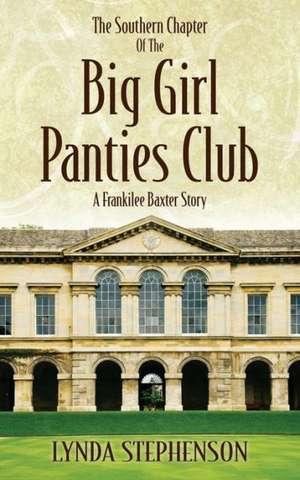 The Southern Chapter of the Big Girl Panties Club: A Frankilee Baxter Story de Lynda Stephenson