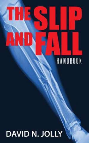 The Slip and Fall: Handbook de David N. Jolly