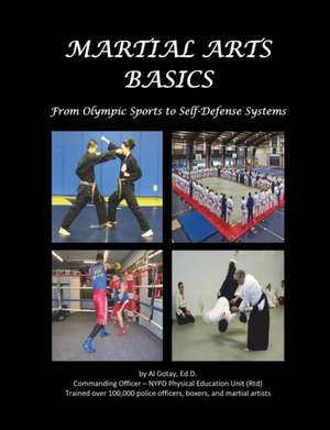 Martial Arts Basics: From Olympic Sports to Self-Defense Systems de Al Gotay Edd