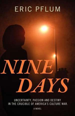 Nine Days: Uncertainty, Passion and Destiny in the Crucible of America's Culture War. a Novel. de Eric Pflum