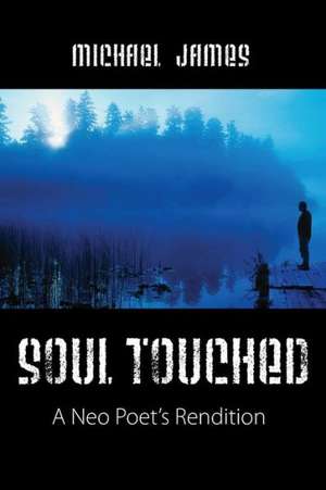 Soul Touched: A Neo Poet's Rendition de Michael James