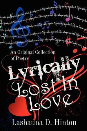 Lyrically Lost in Love: An Original Collection of Poetry de Lashauna D. Hinton