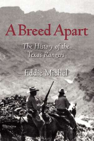 A Breed Apart: The History of the Texas Rangers de Eddie Michel