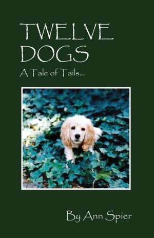 Twelve Dogs: A Tale of Tails... de Ann Spier