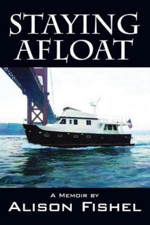 Staying Afloat: A Memoir by de Alison Fishel