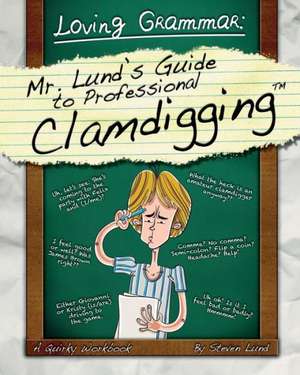 Loving Grammar: Mr. Lund's Guide to Professional Clamdigging de STEVEN LUND