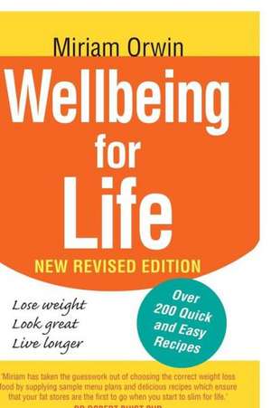 Wellbeing for Life: The Authoritative Guide to Enhancing Your Wellbeing and Permanently Solving You and Your Family's Weight Issues. de Miriam Orwin