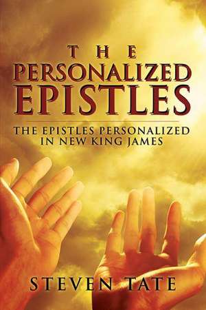 The Personalized Epistles: The Epistles Personalized in New King James de Steven Tate