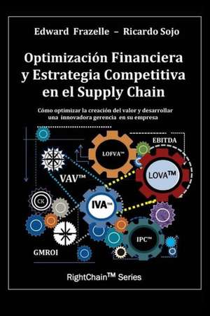 Optimizacion Financiera y Estrategia Competitiva En El Supply Chain de Edward Frazelle