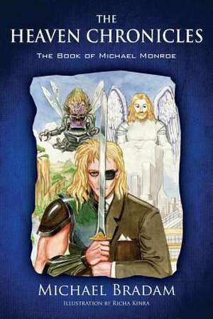 The Heaven Chronicles: The Book of Michael Monroe de Michael Bradam