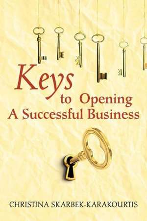 Keys to Opening a Successful Business de Christina Skarbek Karakourtis