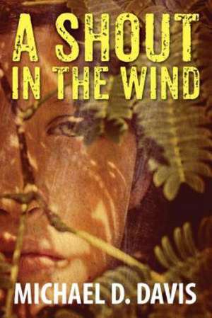 A Shout in the Wind de Michael D. Davis