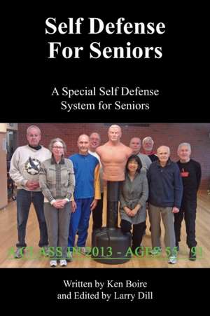 Self Defense for Seniors: A Special Self Defense System for Seniors de Ken Boire