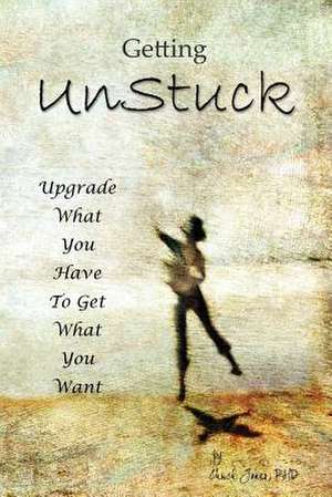 Getting Unstuck: Using What You Have to Get What You Want de Charles Jones Phd