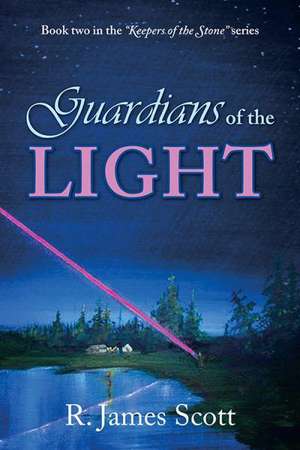 Guardians of the Light: Book Two in the "Keepers of the Stone" Series de R. James Scott