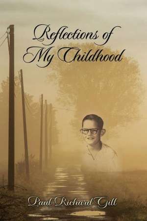 Reflections of My Childhood de Paul Richard Gill