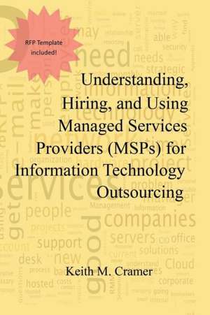 Understanding, Hiring, and Using Managed Services Providers (Msps) for Information Technology Outsourcing de Keith M. Cramer