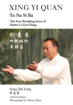 Xing Yi Quan Tu Na Si Ba: The Four Breathing Forms of Master Li GUI Chang de Song Zhi Yong