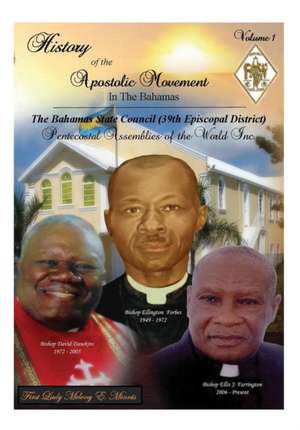 History of the Apostolic Movement in the Bahamas: History of the Bahamas State Council 39th Episcopal District of the Pentecostal Assemblies of the Wo de First Lady Melony E. Minnis