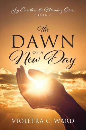 The Dawn of a New Day de Violetra C Ward