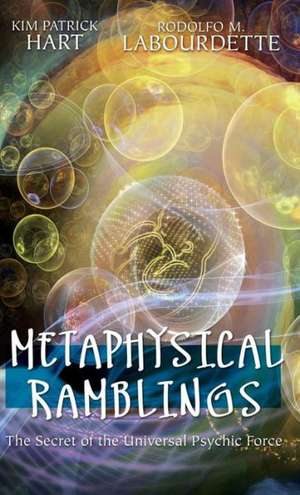 Metaphysical Ramblings: The Secret of the Universal Psychic Force de Kim Patrick Hart