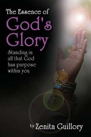 The Essence of God's Glory de Zenita Guillory