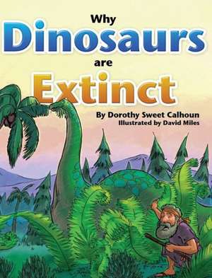 Why Dinosaurs Are Extinct de Dorothy Calhoun