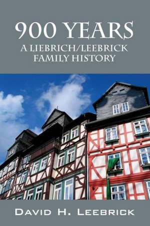 900 Years: A Liebrich/Leebrick Family History de David H. Leebrick