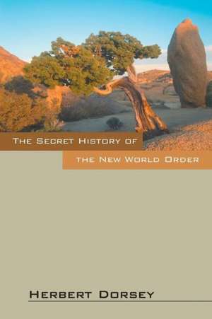 The Secret History of the New World Order de Herbert Dorsey