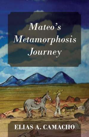 Mateo's Metamorphosis Journey de Elias a. Camacho