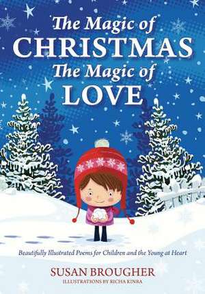 The Magic of Christmas - The Magic of Love: Beautifully Illustrated Poems for Children and the Young at Heart de Susan Brougher