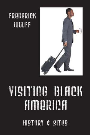 Visiting Black America: History & Sites de Frederick Wulff