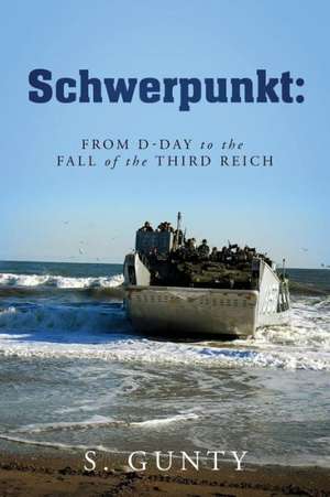 Schwerpunkt: From D-Day to the Fall of the Third Reich de S. Gunty