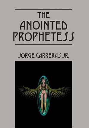 The Anointed Prophetess de Jorge Carreras Jr