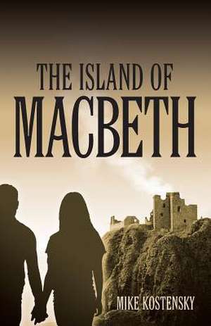 The Island of Macbeth de Mike Kostensky