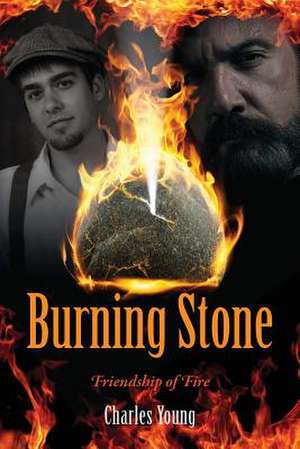 Burning Stone: Friendship of Fire de Charles Young