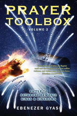 Prayer Toolbox Volume 2: Battle to Dethrone Demonic Kings and Kingdoms de Ebenezer Gyasi