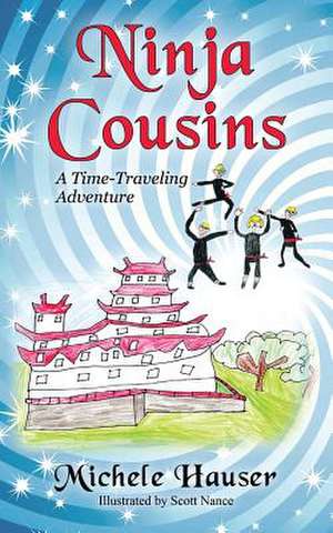 Ninja Cousins: A Time-Traveling Adventure de Michele Hauser