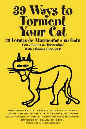 39 Ways to Torment Your Cat: Funny in Any Language de Katz B. Hyden