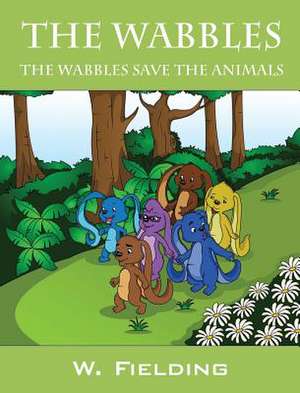 The Wabbles: The Wabbles Save the Animals de W. Fielding