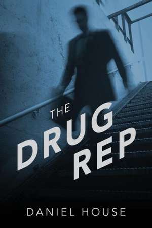 The Drug Rep de Daniel House