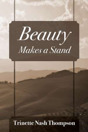 Beauty Makes a Stand de Trinette Nash Thompson