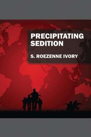 Precipitating Sedition de S. Roezenne Ivory