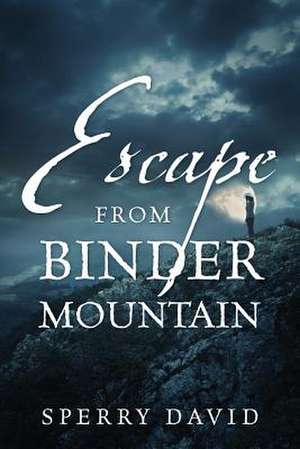 Escape from Binder Mountain de Sperry David