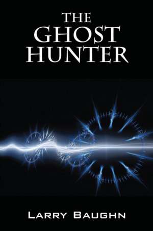 The Ghost Hunter de Larry Baughn