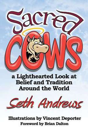 Sacred Cows: A Lighthearted Look at Belief and Tradition Around the World de Seth Andrews