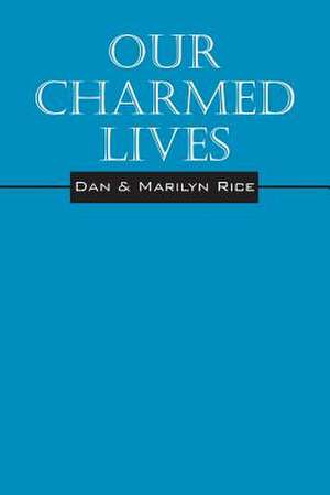 Our Charmed Lives de Dan and Marilyn Rice