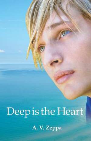 Deep Is the Heart de A. V. Zeppa