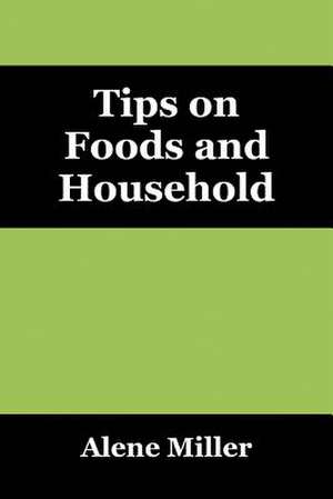 Tips on Foods and Household de Alene Miller