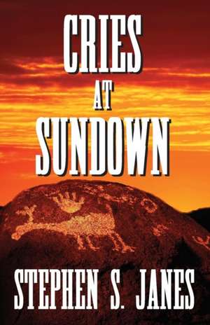 Cries At Sundown de Stephen S Janes